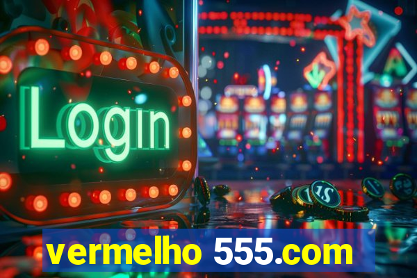vermelho 555.com